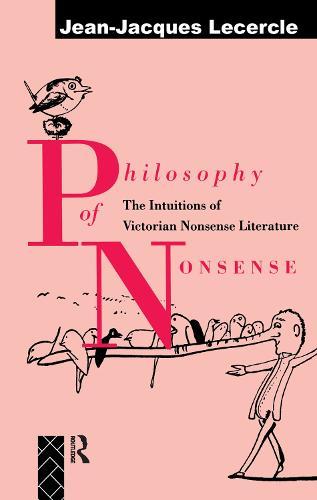 Philosophy of Nonsense: The Intuitions of Victorian Nonsense Literature