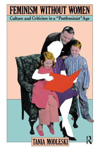 Feminism Without Women: Culture and Criticism in a ""Postfeminist"" Age