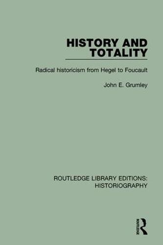 History and Totality: Radical Historicism From Hegel to Foucault