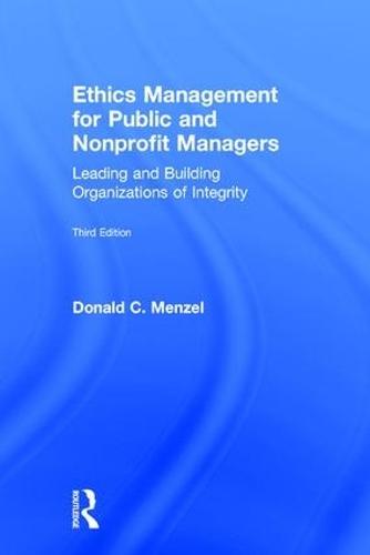Ethics Management for Public and Nonprofit Managers: Leading and Building Organizations of Integrity