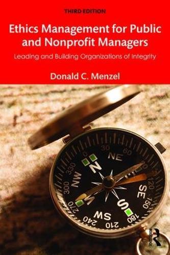 Ethics Management for Public and Nonprofit Managers: Leading and Building Organizations of Integrity