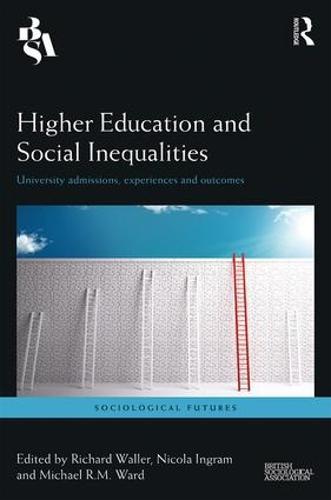 Higher Education and Social Inequalities: University Admissions, Experiences, and Outcomes