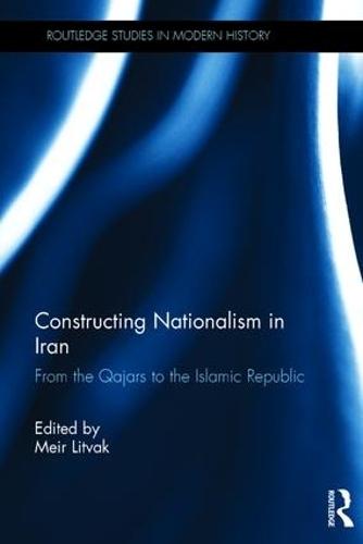 Constructing Nationalism in Iran: From the Qajars to the Islamic Republic