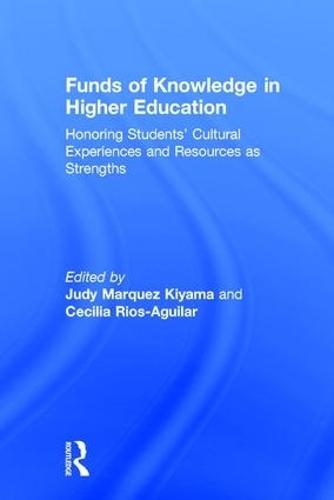 Funds of Knowledge in Higher Education: Honoring Students’ Cultural Experiences and Resources as Strengths
