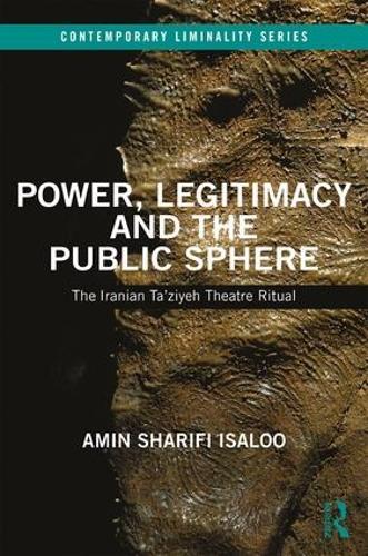Power, Legitimacy and the Public Sphere: The Iranian Ta’ziyeh Theatre Ritual