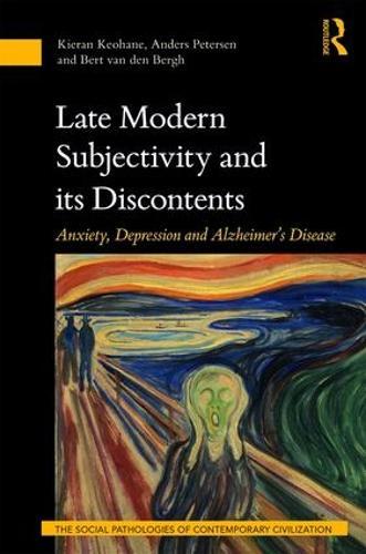 Late Modern Subjectivity and its Discontents: Anxiety, Depression and Alzheimer’s Disease
