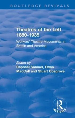 Routledge Revivals: Theatres of the Left 1880-1935 (1985): Workers' Theatre Movements in Britain and America