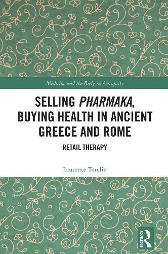 Selling Pharmaka, Buying Health in Ancient Greece and Rome: Retail Therapy
