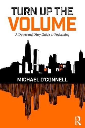 Turn Up the Volume: A Down and Dirty Guide to Podcasting