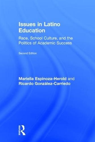 Issues in Latino Education: Race, School Culture, and the Politics of Academic Success