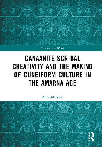 Canaanite Scribal Creativity and the Making of Cuneiform Culture in the Amarna Age