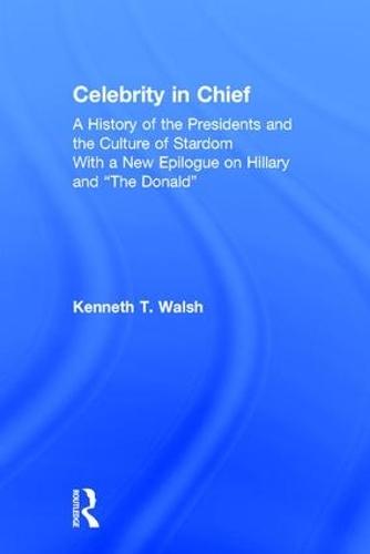 Celebrity in Chief: A History of the Presidents and the Culture of Stardom, With a New Epilogue on Hillary and “The Donald”