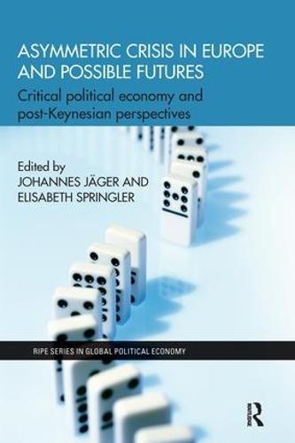 Asymmetric Crisis in Europe and Possible Futures: Critical Political Economy and Post-Keynesian Perspectives