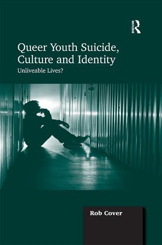 Queer Youth Suicide, Culture and Identity: Unliveable Lives?