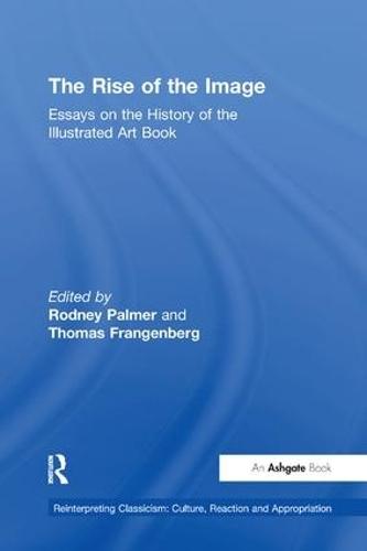 The Rise of the Image: Essays on the History of the Illustrated Art Book