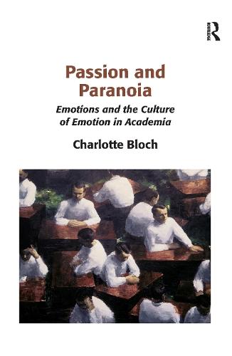 Passion and Paranoia: Emotions and the Culture of Emotion in Academia