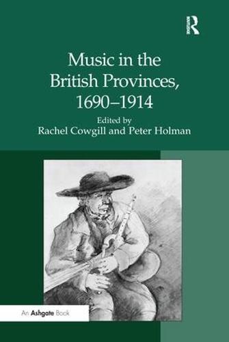 Music in the British Provinces, 1690–1914