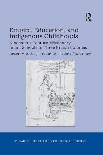 Empire, Education, and Indigenous Childhoods: Nineteenth-Century Missionary Infant Schools in Three British Colonies