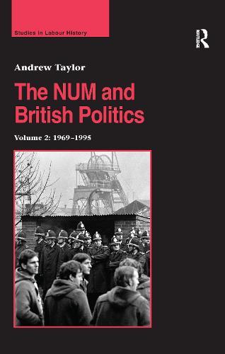 The NUM and British Politics: Volume 2: 1969–1995