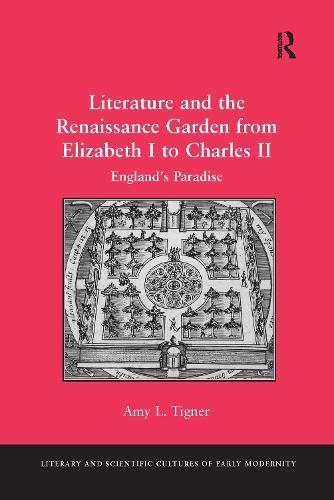 Literature and the Renaissance Garden from Elizabeth I to Charles II: England’s Paradise