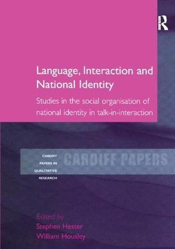 Language, Interaction and National Identity: Studies in the Social Organisation of National Identity in Talk-in-Interaction
