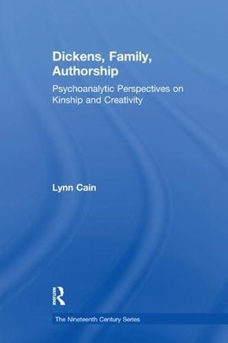 Dickens, Family, Authorship: Psychoanalytic Perspectives on Kinship and Creativity