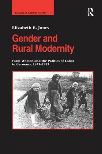 Gender and Rural Modernity: Farm Women and the Politics of Labor in Germany, 1871–1933