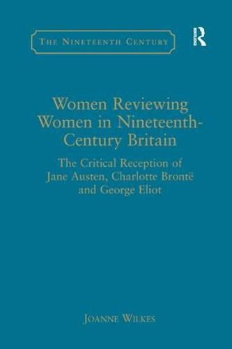 Women Reviewing Women in Nineteenth-Century Britain: The Critical Reception of Jane Austen, Charlotte Brontë and George Eliot