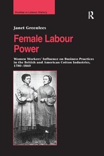 Female Labour Power: Women Workers’ Influence on Business Practices in the British and American Cotton Industries, 1780–1860