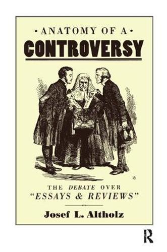 Anatomy of a Controversy: The Debate over 'Essays and Reviews' 1860–64