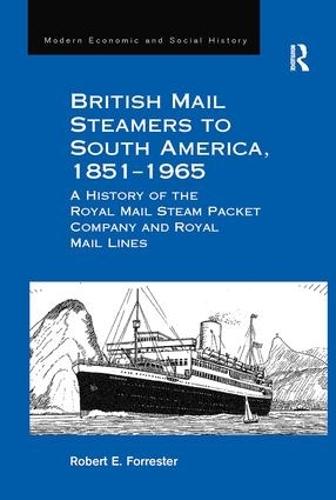 British Mail Steamers to South America, 1851-1965: A History of the Royal Mail Steam Packet Company and Royal Mail Lines