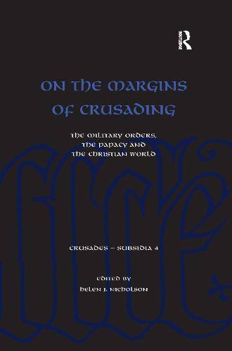 On the Margins of Crusading: The Military Orders, the Papacy and the Christian World
