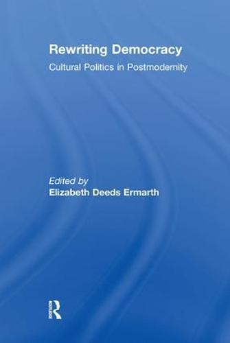 Rewriting Democracy: Cultural Politics in Postmodernity