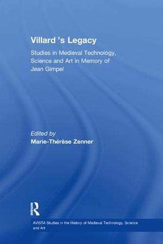 Villard's Legacy: Studies in Medieval Technology, Science and Art in Memory of Jean Gimpel