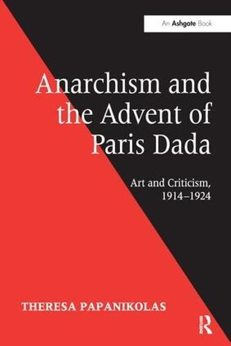 Anarchism and the Advent of Paris Dada: Art and Criticism, 1914–1924