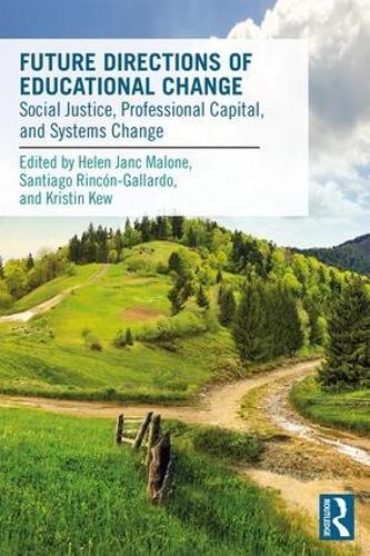 Future Directions of Educational Change: Social Justice, Professional Capital, and Systems Change
