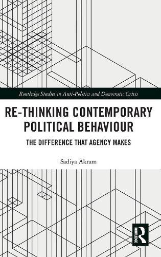 Re-thinking Contemporary Political Behaviour: The Difference that Agency Makes