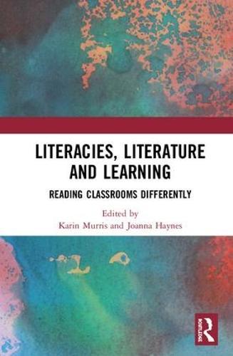 Literacies, Literature and Learning: Reading Classrooms Differently
