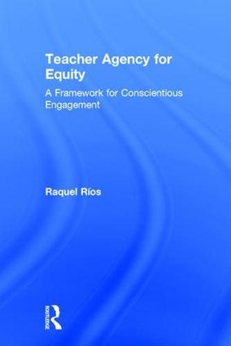 Teacher Agency for Equity: A Framework for Conscientious Engagement