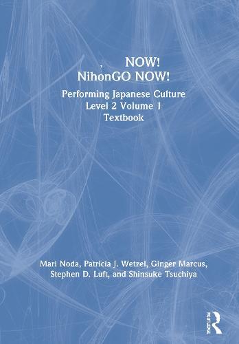 日本語NOW! NihonGO NOW!: Performing Japanese Culture - Level 2 Volume 1 Textbook