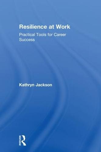 Resilience at Work: Practical Tools for Career Success