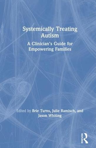 Systemically Treating Autism: A Clinician’s Guide for Empowering Families