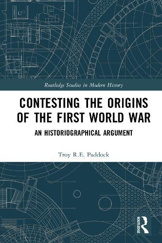 Contesting the Origins of the First World War: An Historiographical Argument
