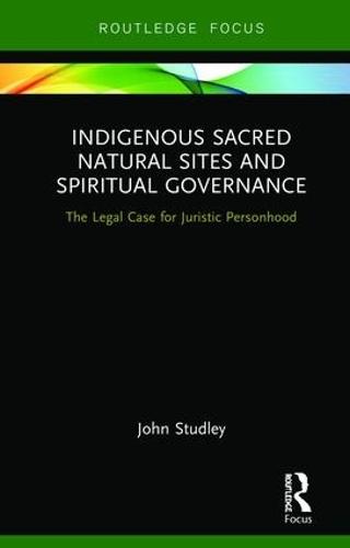 Indigenous Sacred Natural Sites and Spiritual Governance: The Legal Case for Juristic Personhood