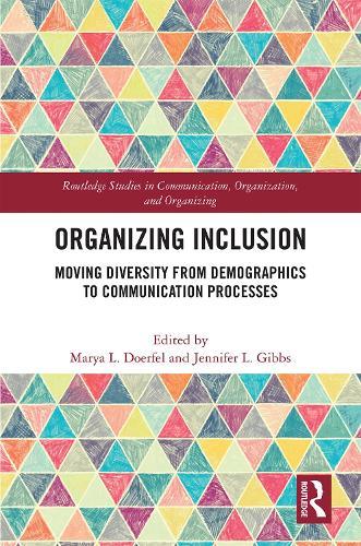 Organizing Inclusion: Moving Diversity from Demographics to Communication Processes