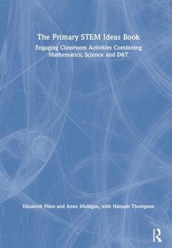 The Primary STEM Ideas Book: Engaging Classroom Activities Combining Mathematics, Science and D&T