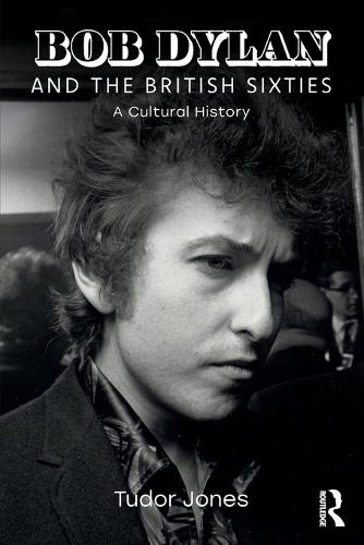 Bob Dylan and the British Sixties: A Cultural History