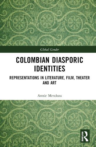 Colombian Diasporic Identities: Representations in Literature, Film, Theater and Art