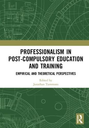 Professionalism in Post-Compulsory Education and Training: Empirical and Theoretical Perspectives
