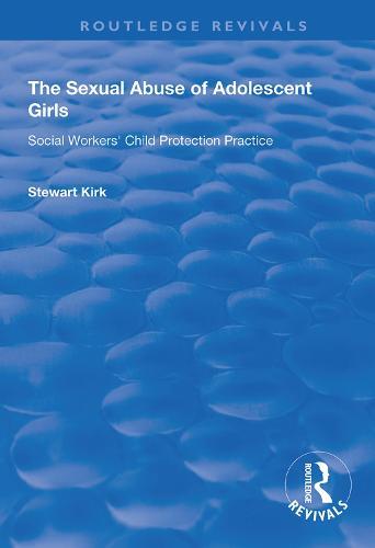 The Sexual Abuse of Adolescent Girls: Social Workers' Child Protection Practice